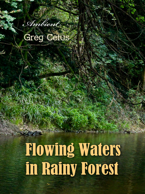 Title details for Flowing Waters in Rainy Forest by Greg Cetus - Available